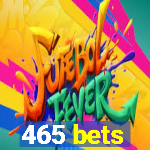 465 bets